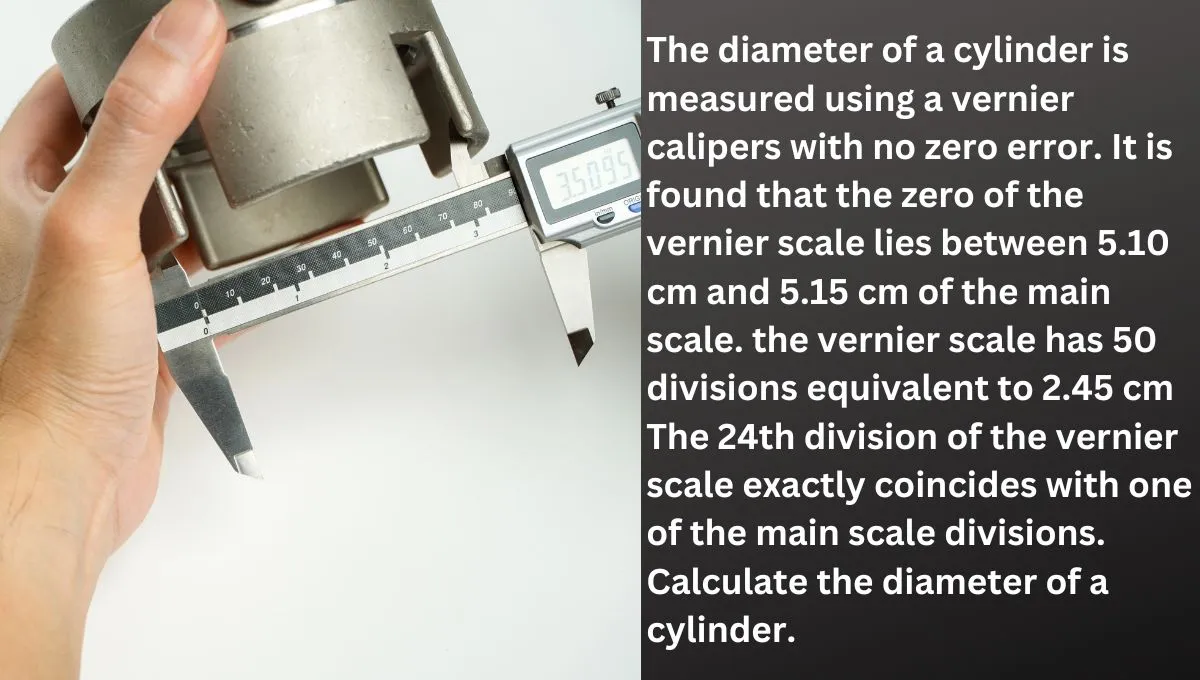 The diameter of a cylinder is measured using a vernier calipers with no ...